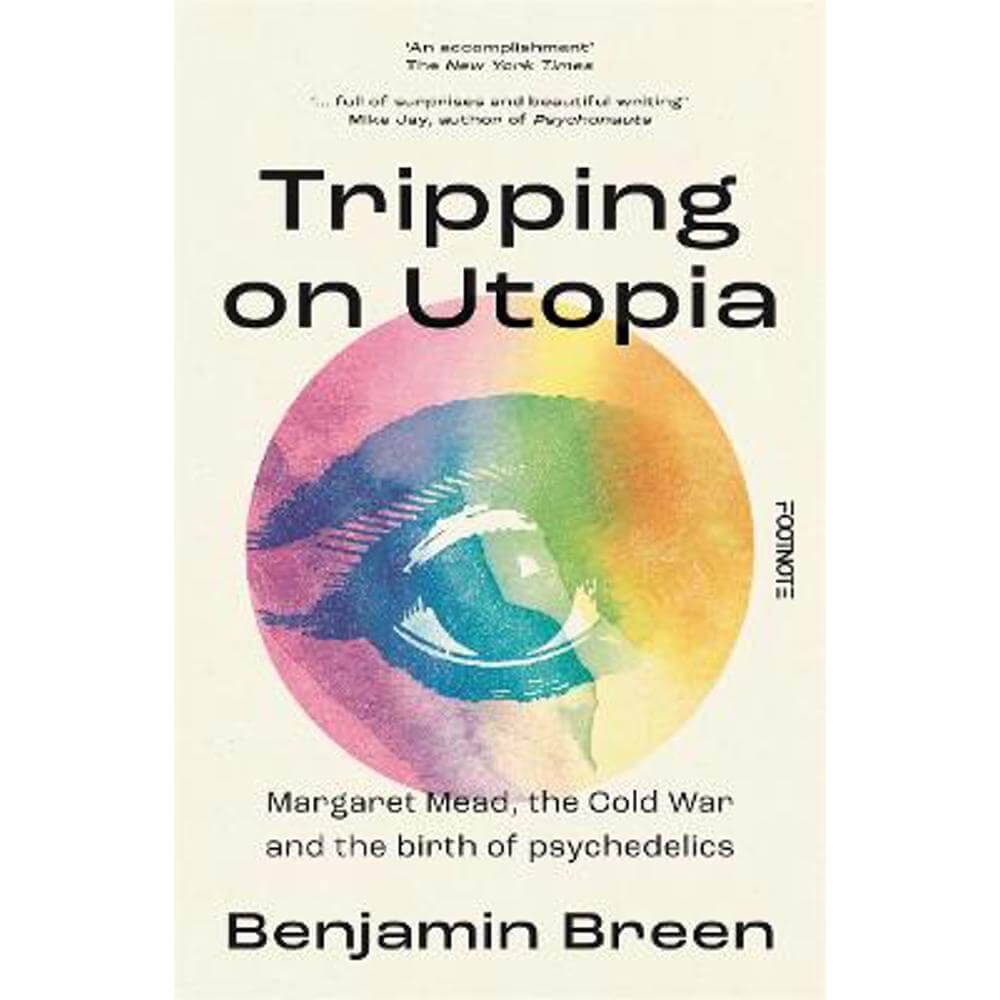 Tripping on Utopia: Margaret Mead, The Cold War and the Birth of Psychedelics (Hardback) - Benjamin Breen